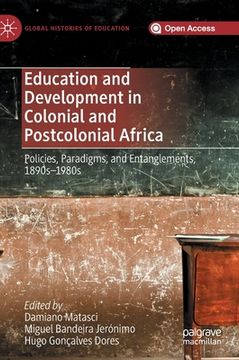 portada Education and Development in Colonial and Postcolonial Africa: Policies, Paradigms, and Entanglements, 1890s-1980s (in English)
