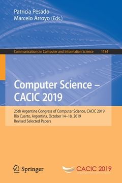 portada Computer Science - Cacic 2019: 25th Argentine Congress of Computer Science, Cacic 2019, Río Cuarto, Argentina, October 14-18, 2019, Revised Selected (en Inglés)