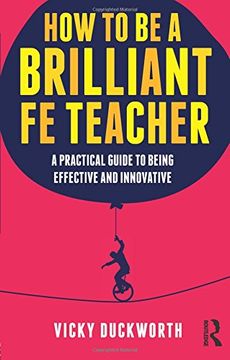 portada how to be a brilliant fe teacher: a practical guide to being effective and innovative