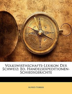 portada Volkswirthschafts-Lexikon Der Schweiz: Bd. Handelsexpeditionen-Schiedsgerichte (en Alemán)