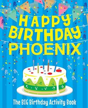 portada Happy Birthday Phoenix - The Big Birthday Activity Book: Personalized Children's Activity Book (en Inglés)