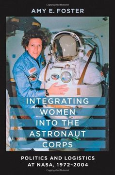 portada Integrating Women Into the Astronaut Corps: Politics and Logistics at Nasa, 1972-2004 (in English)