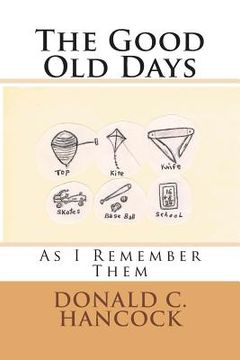 portada The Good Old Days: As I Remember Them (in English)