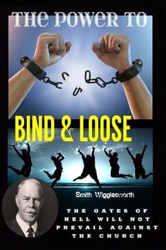 portada Smith Wigglesworth The Power To Bind & Loose: The Gates of Hell Will Not Prevail Against the Church