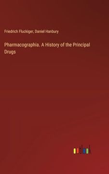 portada Pharmacographia. A History of the Principal Drugs (in English)