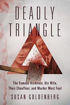 portada Deadly Triangle: The Famous Architect, his Wife, Their Chauffeur, and Murder Most Foul (en Inglés)