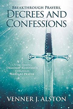 portada Breakthrough Prayers Decrees and Confessions: Overcoming Demonic Resistance Through Warfare Prayer (en Inglés)