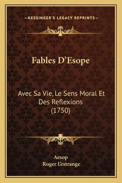 portada Fables D'Esope: Avec Sa Vie, Le Sens Moral Et Des Reflexions (1750) (en Francés)