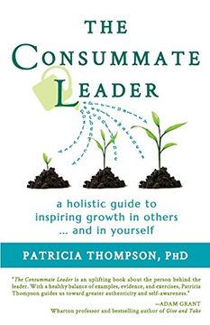 portada The Consummate Leader: A Holistic Guide to Inspiring Growth in Others ... and in Yourself