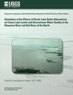 portada Simulation of the Effects of Devils Lake Outlet Alternatives on Future Lake Levels and Downstream Water Quality in the Sheyenne River and Red River of