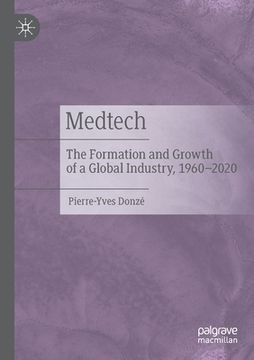 portada Medtech: The Formation and Growth of a Global Industry, 1960-2020 (en Inglés)