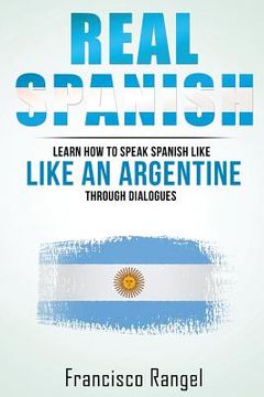 portada Real Spanish: Learn How to Speak Spanish Like an Argentine Through Dialogues