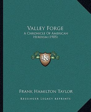 portada valley forge: a chronicle of american heroism (1905) a chronicle of american heroism (1905) (en Inglés)