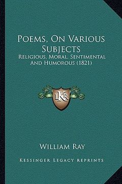 portada poems, on various subjects: religious, moral, sentimental and humorous (1821) (en Inglés)
