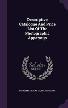 portada Descriptive Catalogue And Price List Of The Photographic Apparatus (en Inglés)
