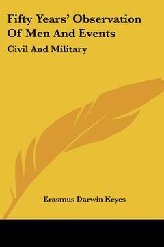 portada fifty years' observation of men and events: civil and military (en Inglés)