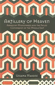 portada Artillery of Heaven: American Missionaries and the Failed Conversion of the Middle East (The United States in the World) (in English)