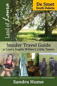 portada Land of Laura: De Smet: Insider Travel Guide to Laura Ingalls Wilder's Little Towns (in English)