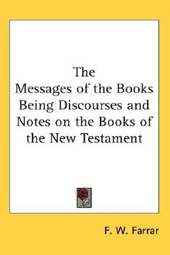 portada the messages of the books: being discourses and notes on the books of the new testament (en Inglés)
