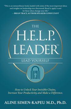 portada The H.E.L.P. Leader - Lead Yourself: How to Unlock Your Invisible Chains, Increase Your Productivity and Make a Difference (en Inglés)