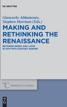 portada Making and Rethinking the Renaissance: Between Greek and Latin in 15th-16th Century Europe (en Inglés)