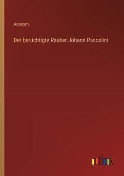 portada Der berüchtigte Räuber Johann Pascolini (en Alemán)