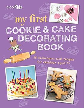 portada My First Cookie and Cake Decorating Book: 35 techniques and recipes for children aged 7-plus