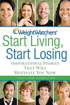 portada Weight Watchers Start Living, Start Losing: Inspirational Stories That Will Motivate you now (en Inglés)