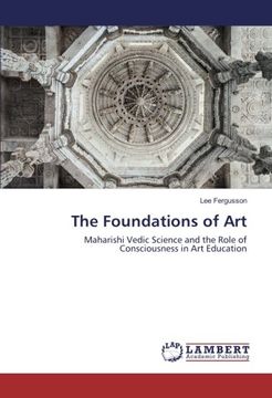 portada The Foundations of Art: Maharishi Vedic Science and the Role of Consciousness in Art Education