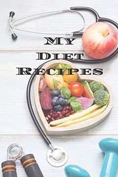 portada My Diet Recipes: An Easy way to Create Your Very own Diet Recipes Cookbook With Your Favorite Recipes, in an 6"X9” 100 Writable Pages, Includes Index. A Cook in Your Life, a Relative, Friend! 