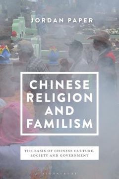 portada Chinese Religion and Familism: The Basis of Chinese Culture, Society, and Government