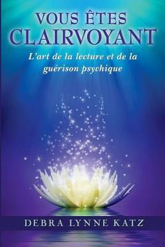portada Vous Etes Clairvoyant: L'art de la lecture et de la guerison psychique (en Francés)