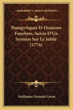 portada Panegyriques Et Oraisons Funebres, Suivis D'Un Sermon Sur Le Jubile (1776) (en Francés)