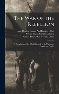 portada The War of the Rebellion: A Compilation of the Official Records of the Union and Confederate Armies
