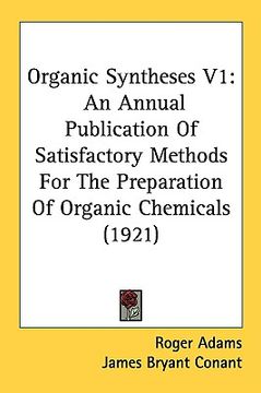 portada organic syntheses v1: an annual publication of satisfactory methods for the preparation of organic chemicals (1921) (en Inglés)