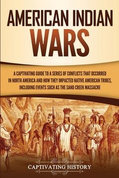 portada American Indian Wars: A Captivating Guide to a Series of Conflicts That Occurred in North America and How They Impacted Native American Trib (in English)
