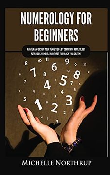 portada Numerology for Beginners: Master and Design Your Perfect Life by Combining Numerology, Astrology, Numbers and Tarot to Unlock Your Destiny (en Inglés)