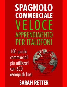 portada Spagnolo Commerciale: Veloce Apprendimento per Italofoni: 100 parole commerciali più utilizzati con 600 esempi di frasi. (en Italiano)