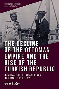 portada The Decline of the Ottoman Empire and the Rise of the Turkish Republic: Observations of an American Diplomat, 1919-1927 (Edinburgh Studies on Modern Turkey)