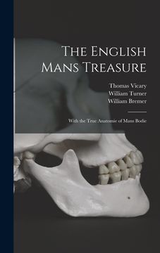 portada The English Mans Treasure: With the True Anatomie of Mans Bodie (en Inglés)