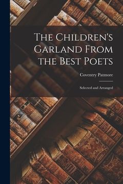 portada The Children's Garland From the Best Poets; Selected and Arranged (en Inglés)