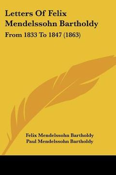 portada letters of felix mendelssohn bartholdy: from 1833 to 1847 (1863) (en Inglés)