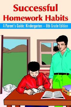 portada successful homework habits: a parent's guide: kindergarten - 8th grade edition (in English)