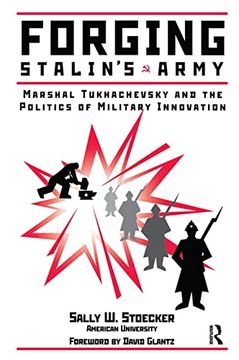 portada Forging Stalin's Army: Marshal Tukhachevsky and the Politics of Military Innovation (en Inglés)