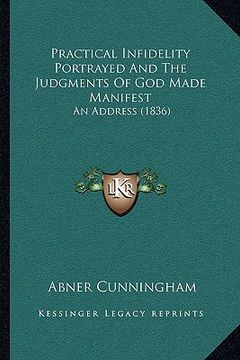 portada practical infidelity portrayed and the judgments of god madepractical infidelity portrayed and the judgments of god made manifest manifest: an address (en Inglés)