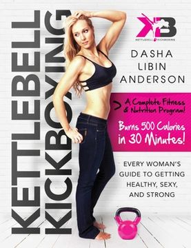 portada Kettlebell Kickboxing: Every Woman's Guide to Getting Healthy, Sexy, and Strong (en Inglés)