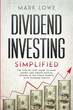 portada Dividend Investing: Simplified - The Step-by-Step Guide to Make Money and Create Passive Income in the Stock Market with Dividend Stocks ( 