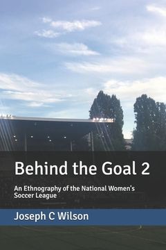 portada Behind the Goal 2: An Ethnography of the National Women's Soccer League (en Inglés)