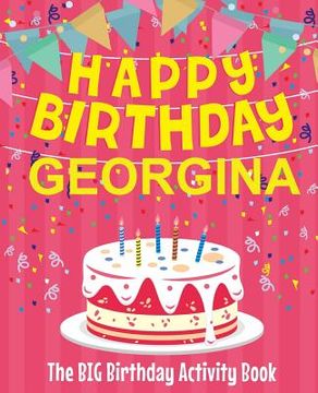 portada Happy Birthday Georgina - The Big Birthday Activity Book: (Personalized Children's Activity Book) (en Inglés)