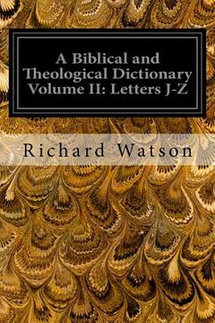 portada A Biblical and Theological Dictionary Volume II: Letters J-Z: Explanatory of the History, Manners, and Customs of the Jews, and Neighbouring Nations